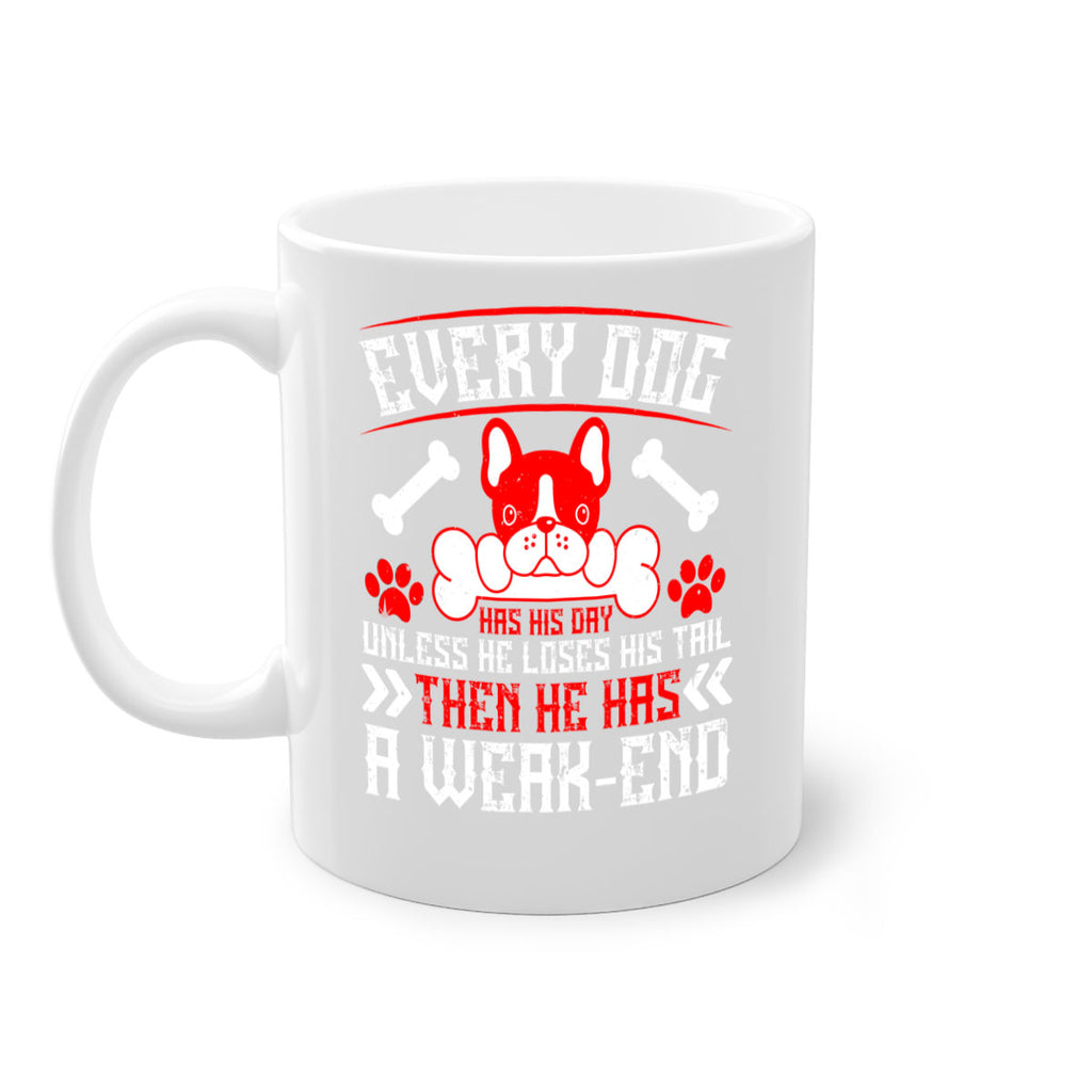 Every dog has his day unless he loses his tail then he has a weakend Style 205#- Dog-Mug / Coffee Cup
