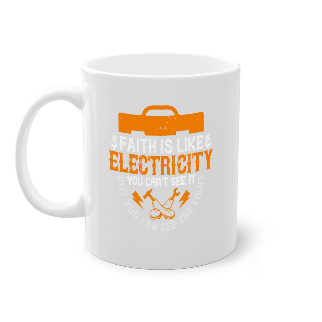 Faith is like electricity You cant see it but you can see the light Style 41#- electrician-Mug / Coffee Cup