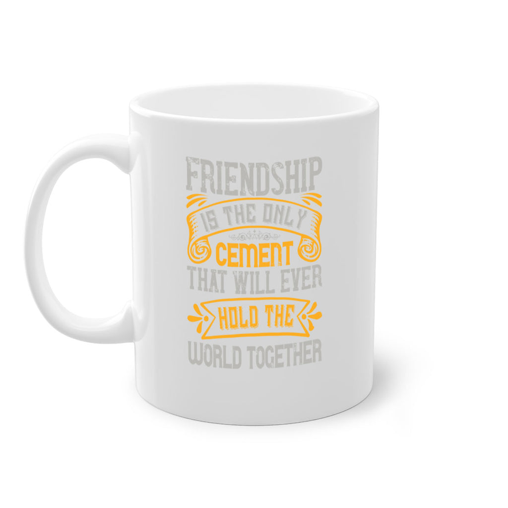 Friendship is the only cement that will ever hold the world together Style 89#- best friend-Mug / Coffee Cup