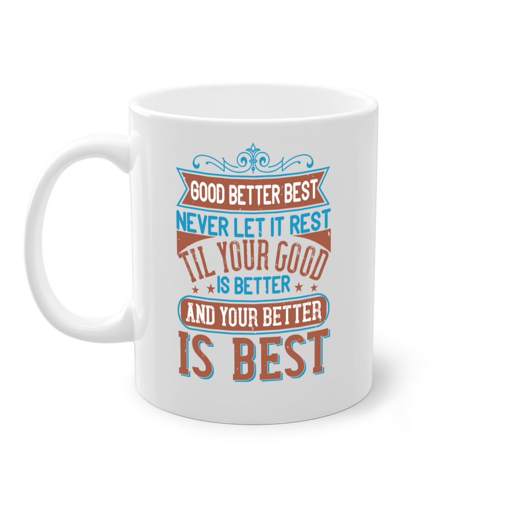 Good better best Never let it rest Til your good is better and your better is best Style 40#- motivation-Mug / Coffee Cup