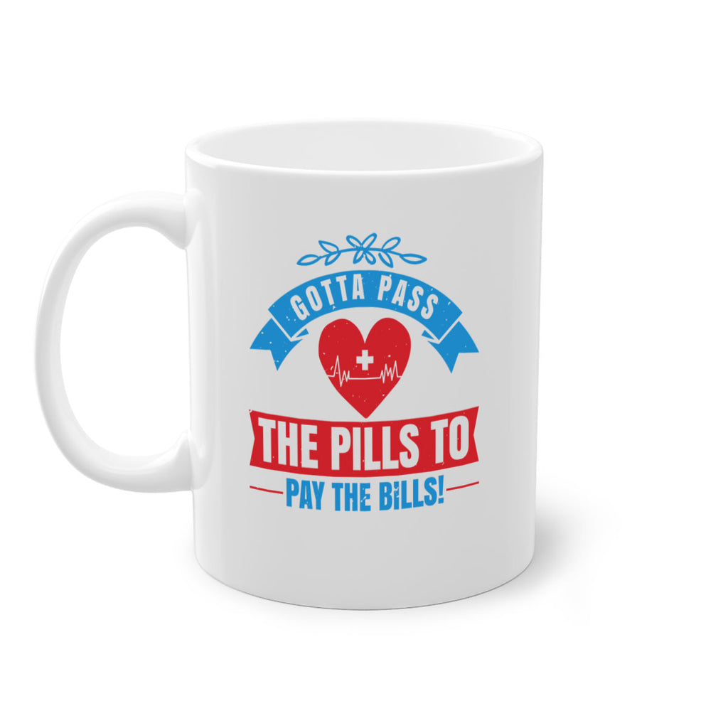Gotta pass the pills to pay the bills Style 332#- nurse-Mug / Coffee Cup