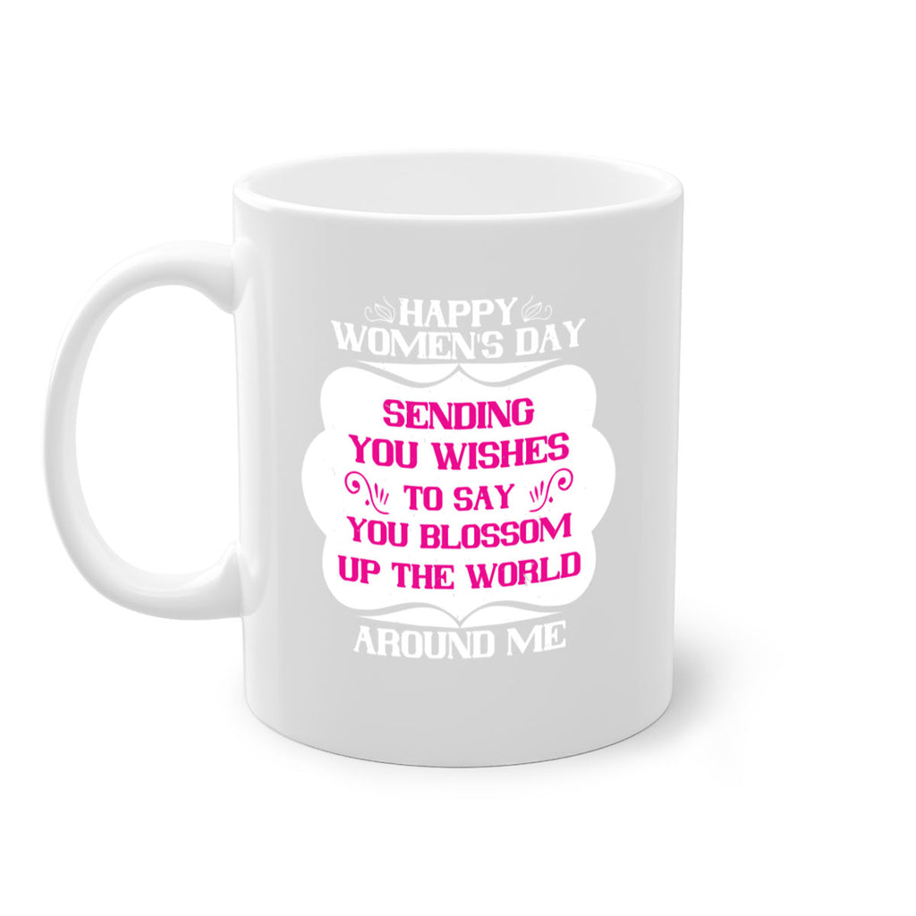 Happy Womens Day Sending you wishes to say you blossom up the world around me Style 69#- World Health-Mug / Coffee Cup
