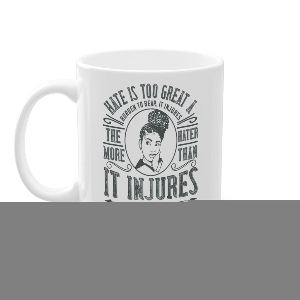 Hate is too great a burden to bear It injures the hater more than it injures the hated Style 17#- Afro - Black-Mug / Coffee Cup
