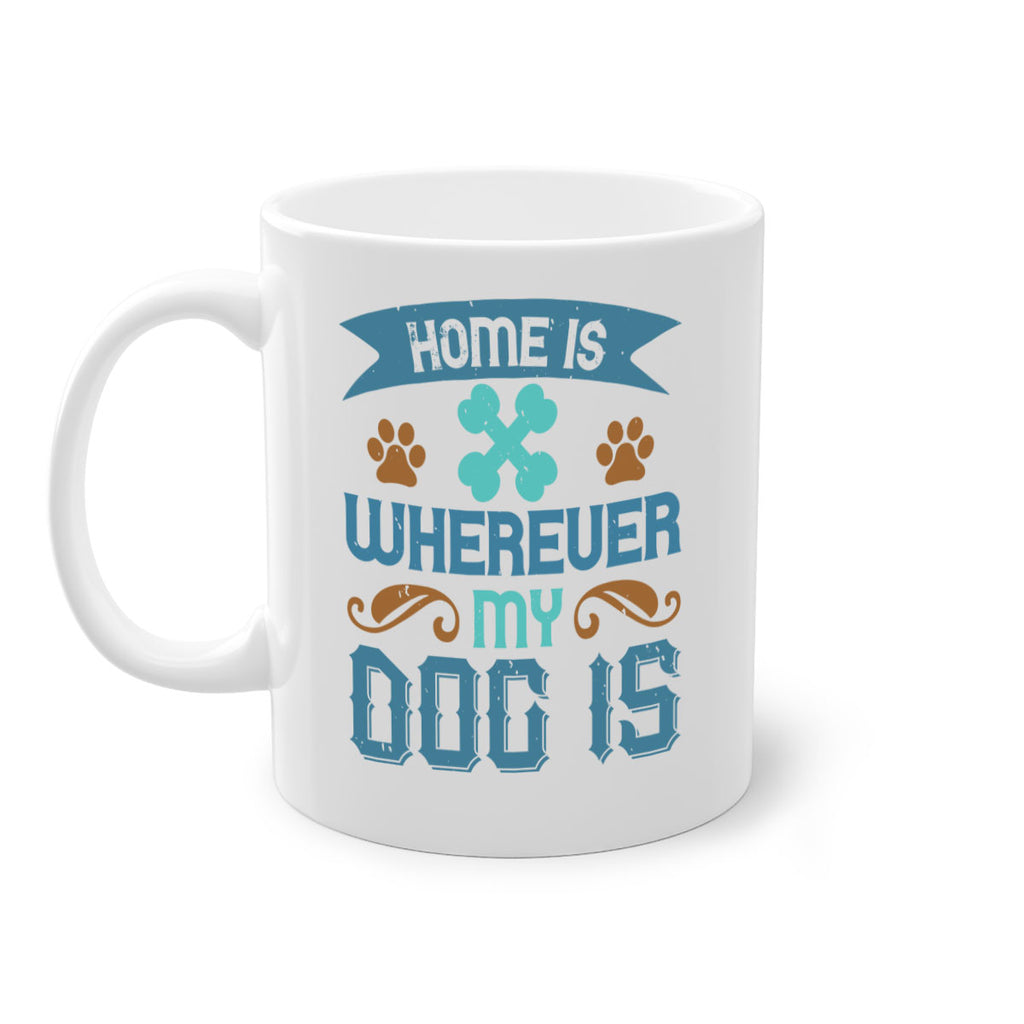 Home Is Wherever My Dog Is Style 197#- Dog-Mug / Coffee Cup