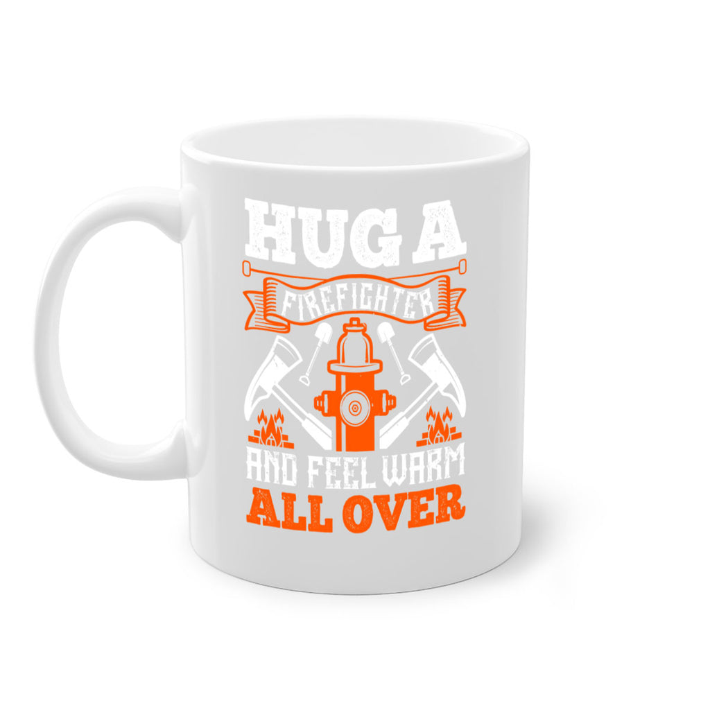 Hug a firefighter and feel warm all over Style 64#- fire fighter-Mug / Coffee Cup