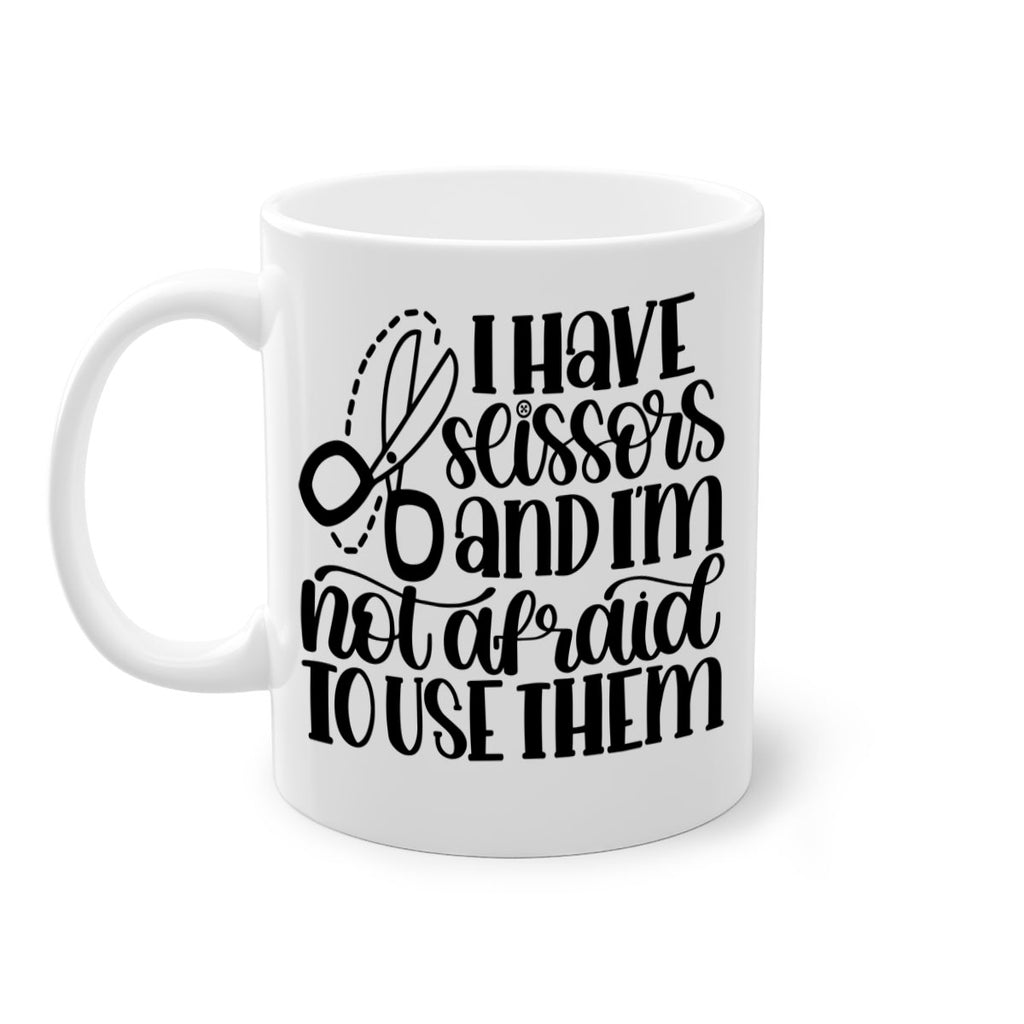I Have Scissors And Im Not 22#- crafting-Mug / Coffee Cup