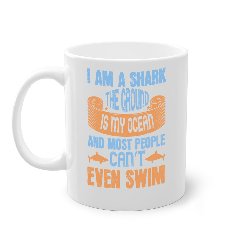 I am a shark the ground is my ocean and most people can’t even swim Style 82#- Shark-Fish-Mug / Coffee Cup