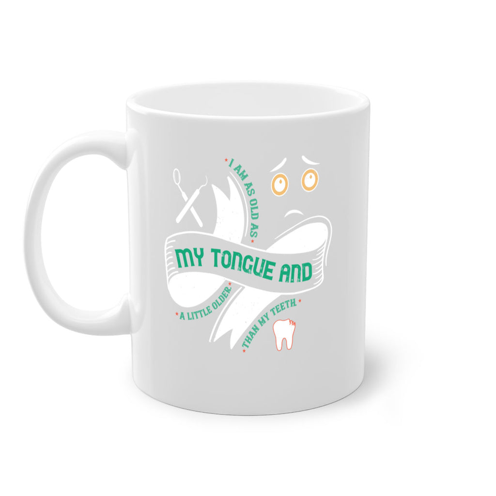 I am as old as my tongue and Style 37#- dentist-Mug / Coffee Cup