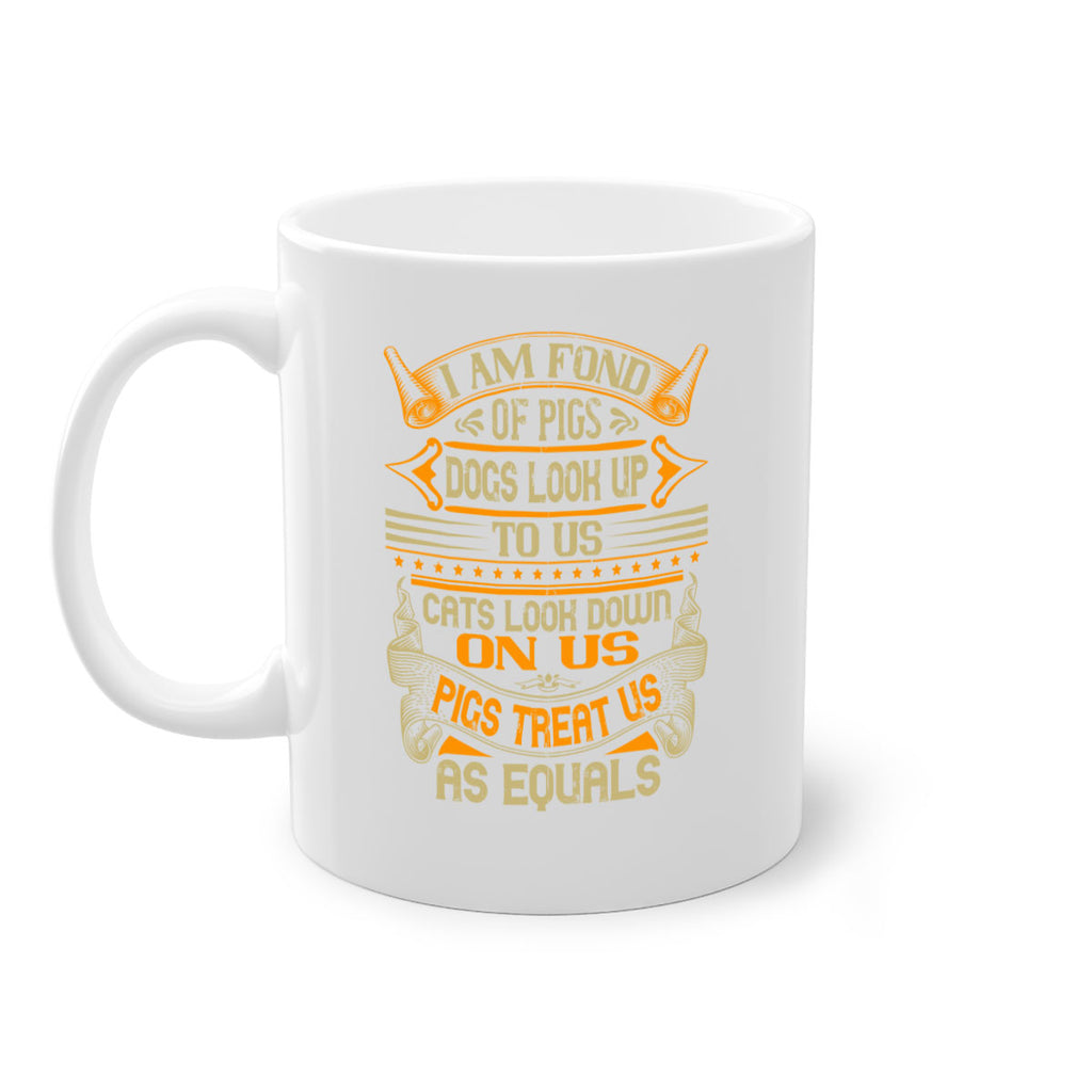 I am fond of pigs Dogs look up to us Cats look down on us Pigs treat us as equals Style 83#- pig-Mug / Coffee Cup