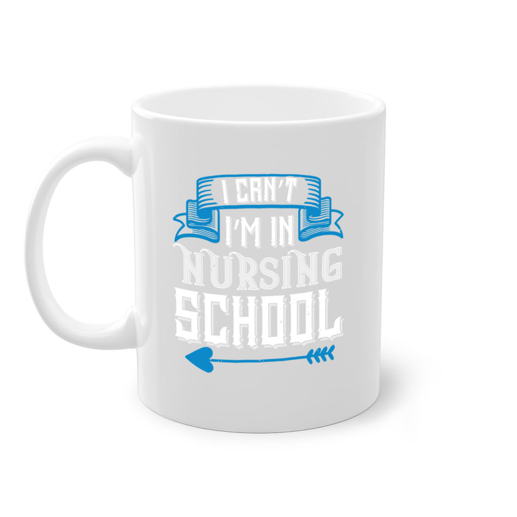I can’t i’m in nursing school Style 331#- nurse-Mug / Coffee Cup
