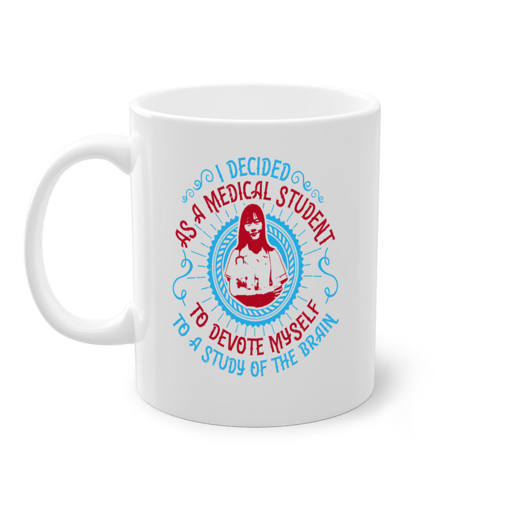 I decided as a medical student to devote myself to a study of the brain Style 49#- medical-Mug / Coffee Cup