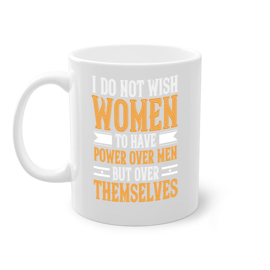 I do not wish women to have power over men but over themselves Style 61#- World Health-Mug / Coffee Cup