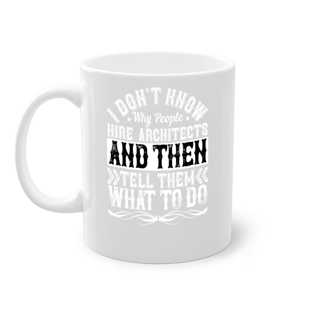 I dont know why people hire architects and then tell them what to do Style 34#- Architect-Mug / Coffee Cup