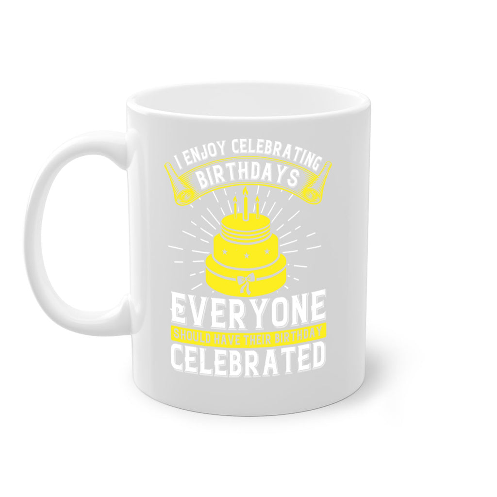 I enjoy celebrating birthdays Everyone should have their birthday celebrated Style 74#- birthday-Mug / Coffee Cup