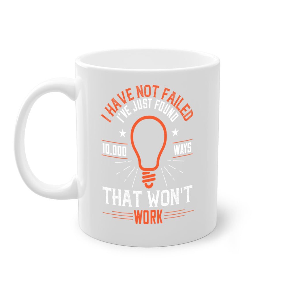 I have not failed Ive just found ways that wont work Style 38#- motivation-Mug / Coffee Cup