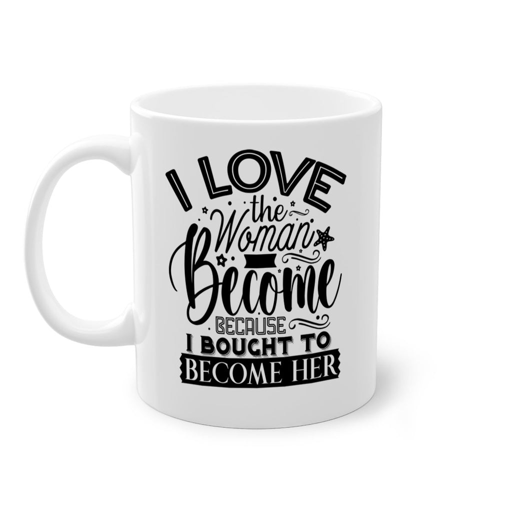 I love the woman ive become because i bought to become her Style 32#- Black women - Girls-Mug / Coffee Cup