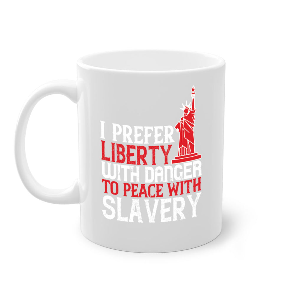 I prefer liberty with danger to peace with slavery Style 114#- 4th Of July-Mug / Coffee Cup
