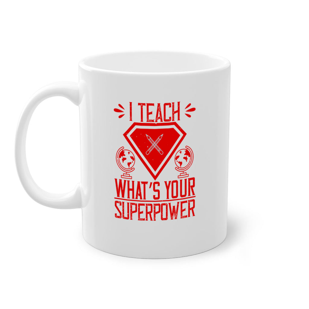 I teach what’s your superpower Style 102#- teacher-Mug / Coffee Cup