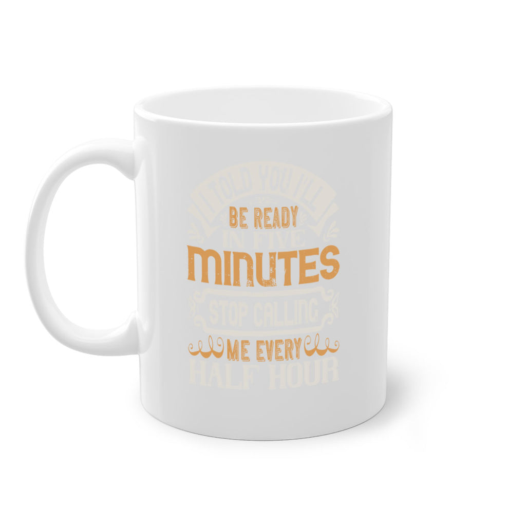 I told you Ill be ready in FIVE minutes stop calling me every half hour Style 70#- pig-Mug / Coffee Cup