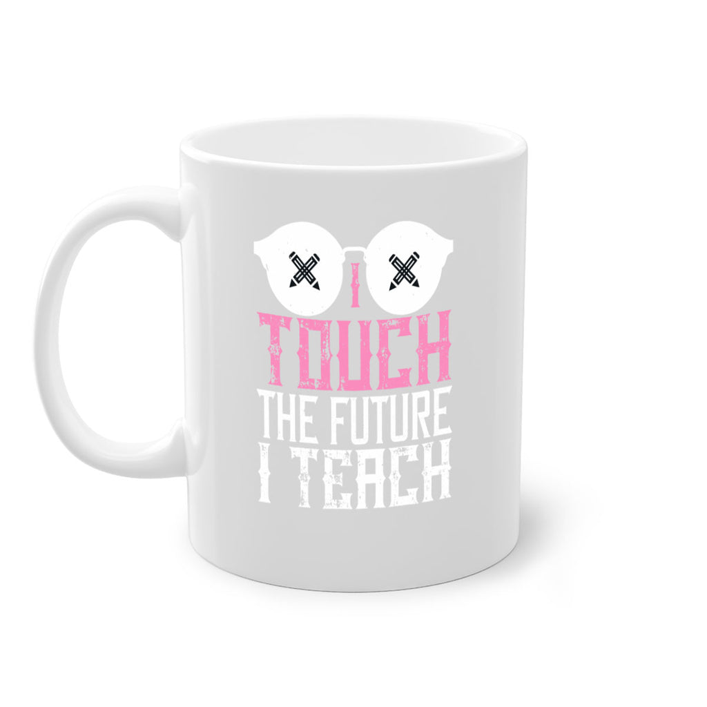 I touch the future I teach Style 101#- teacher-Mug / Coffee Cup