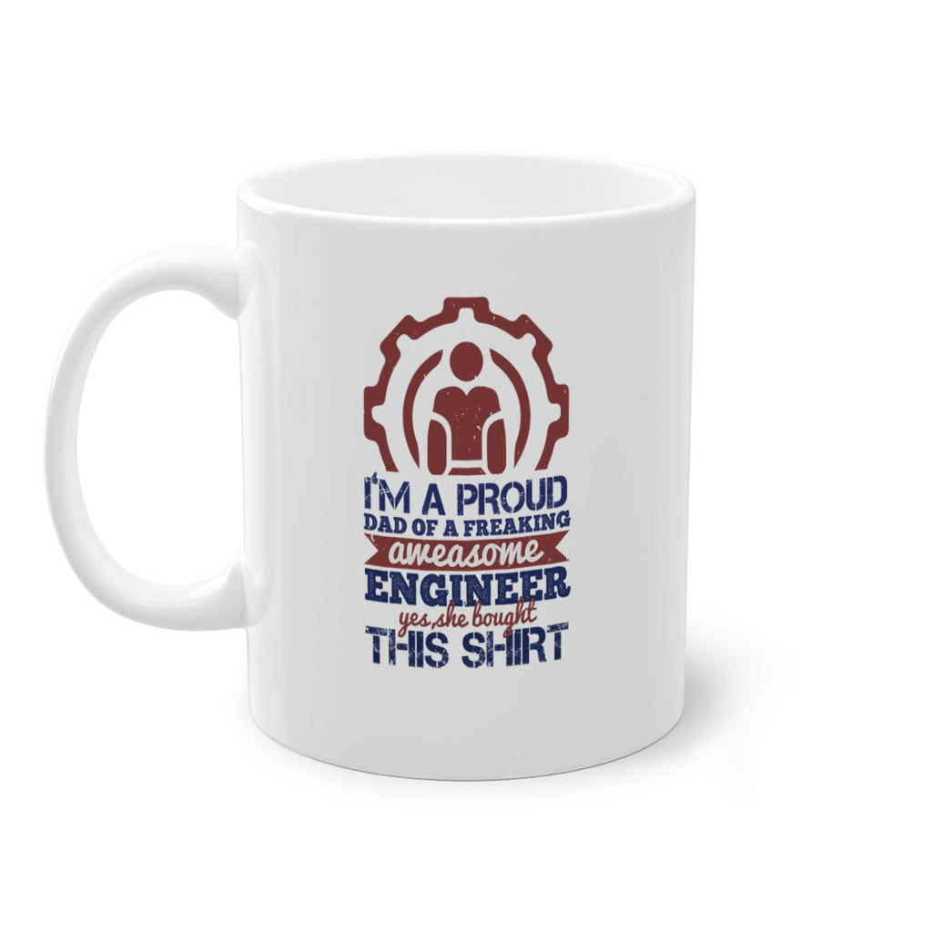 I’m a proud dad of a freaking aweasome engineer yes she bought this shirt Style 48#- engineer-Mug / Coffee Cup