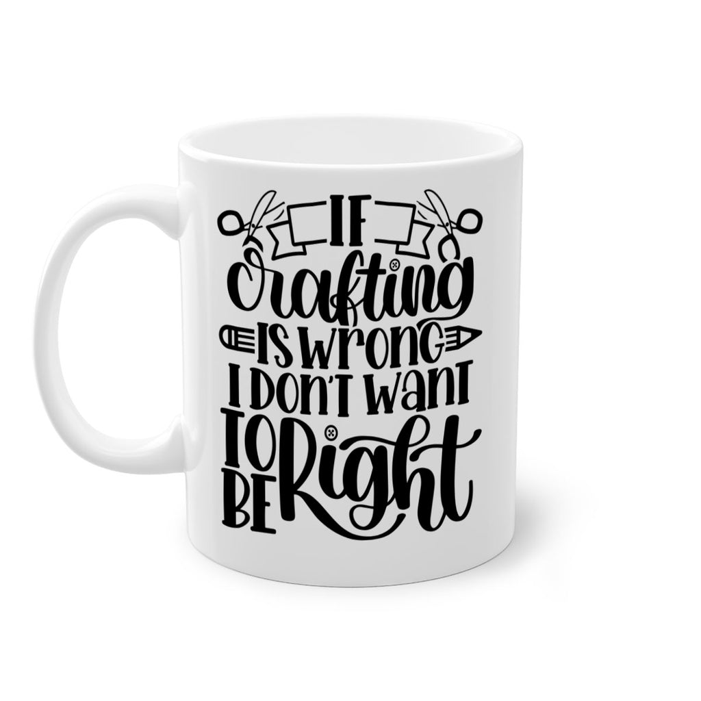 If Crafting Is Wrong I 18#- crafting-Mug / Coffee Cup