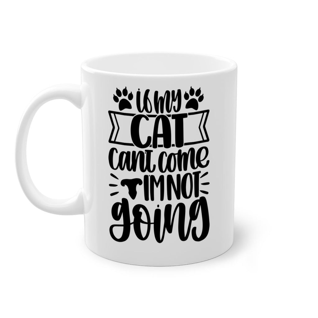 If My Cat Cant Come Im Not Going Style 96#- cat-Mug / Coffee Cup