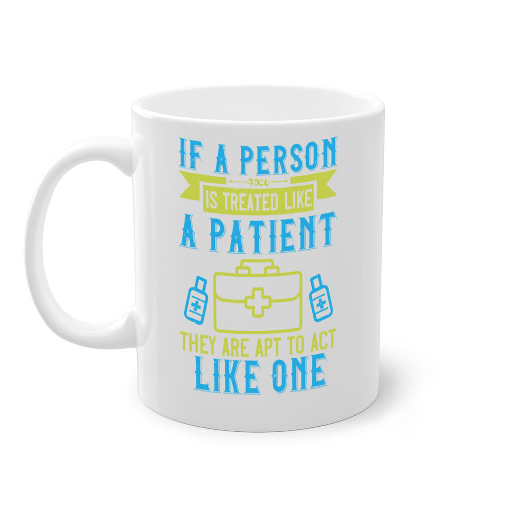 If a person is treated like a patient they are apt to act like one Style 40#- medical-Mug / Coffee Cup