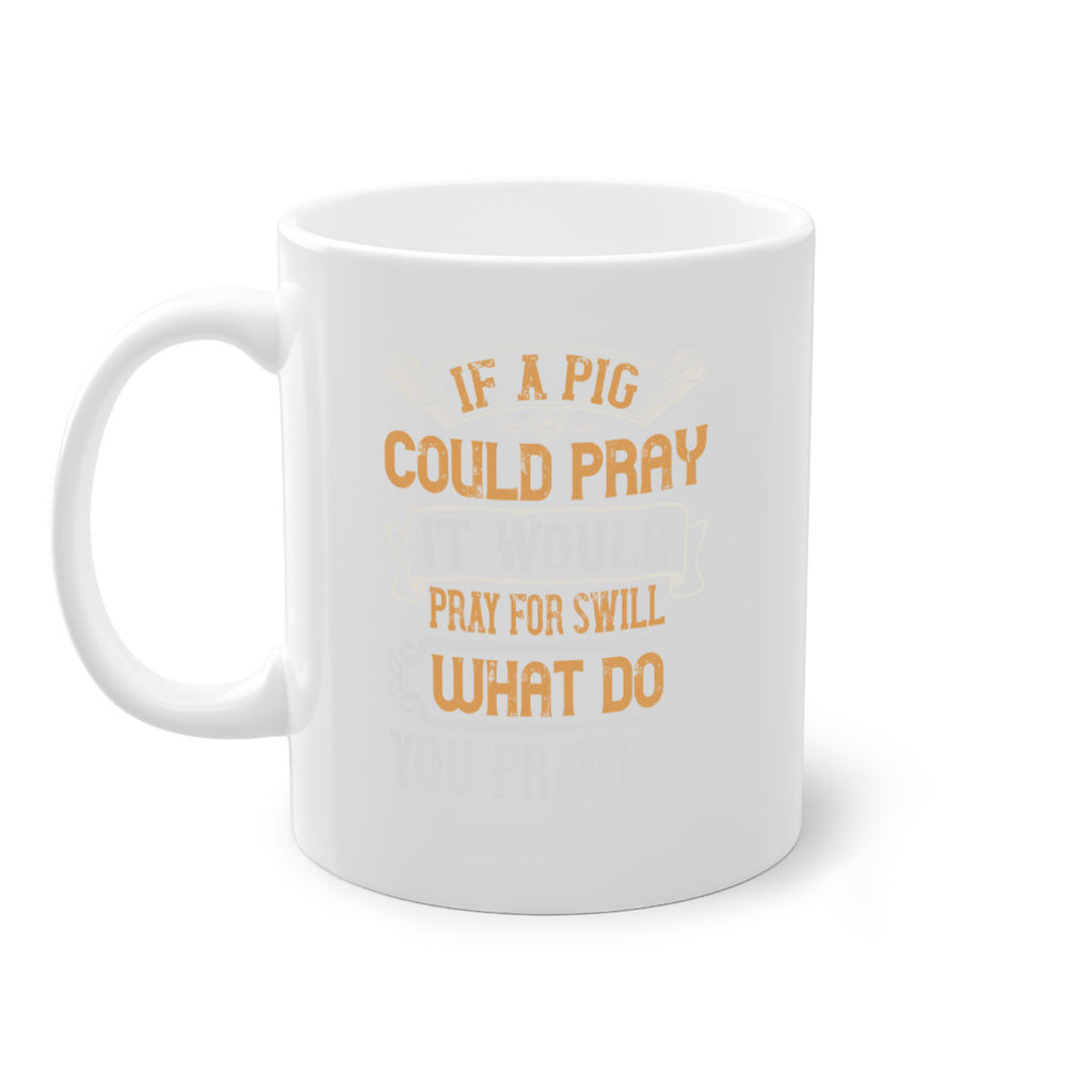 If a pig could pray it would pray for swill What do you pray for Style 54#- pig-Mug / Coffee Cup