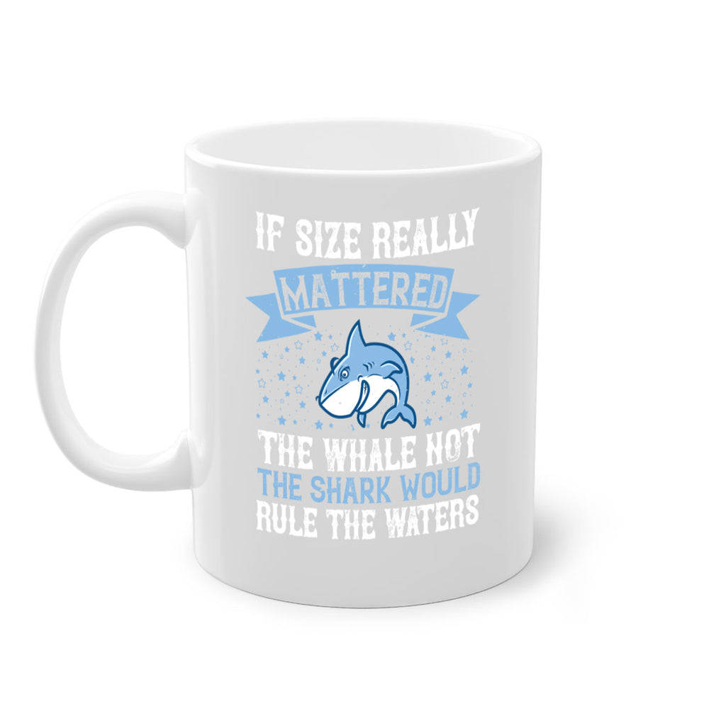 If size really mattered the whale not the shark would rule the waters Style 70#- Shark-Fish-Mug / Coffee Cup
