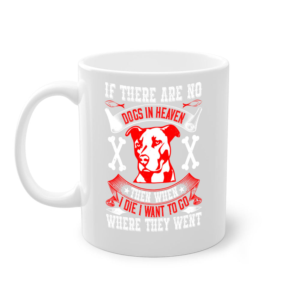 If there are no dogs in Heaven then when I die I want to go where they went Style 188#- Dog-Mug / Coffee Cup