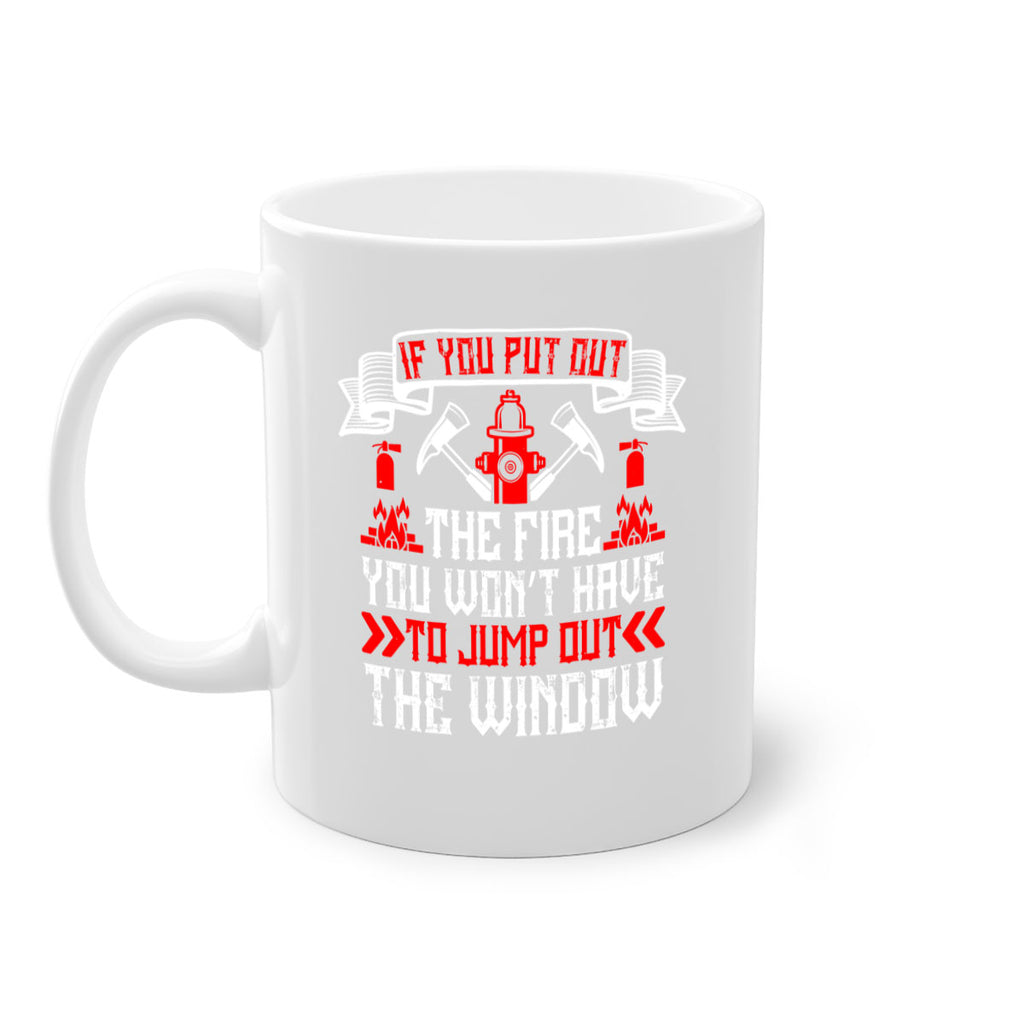 If you put out the fire you won’t have to jump out the window Style 58#- fire fighter-Mug / Coffee Cup