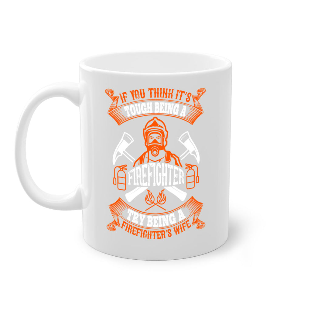 If you think it’s tough being a firefighter try being a firefighter’s wife Style 54#- fire fighter-Mug / Coffee Cup
