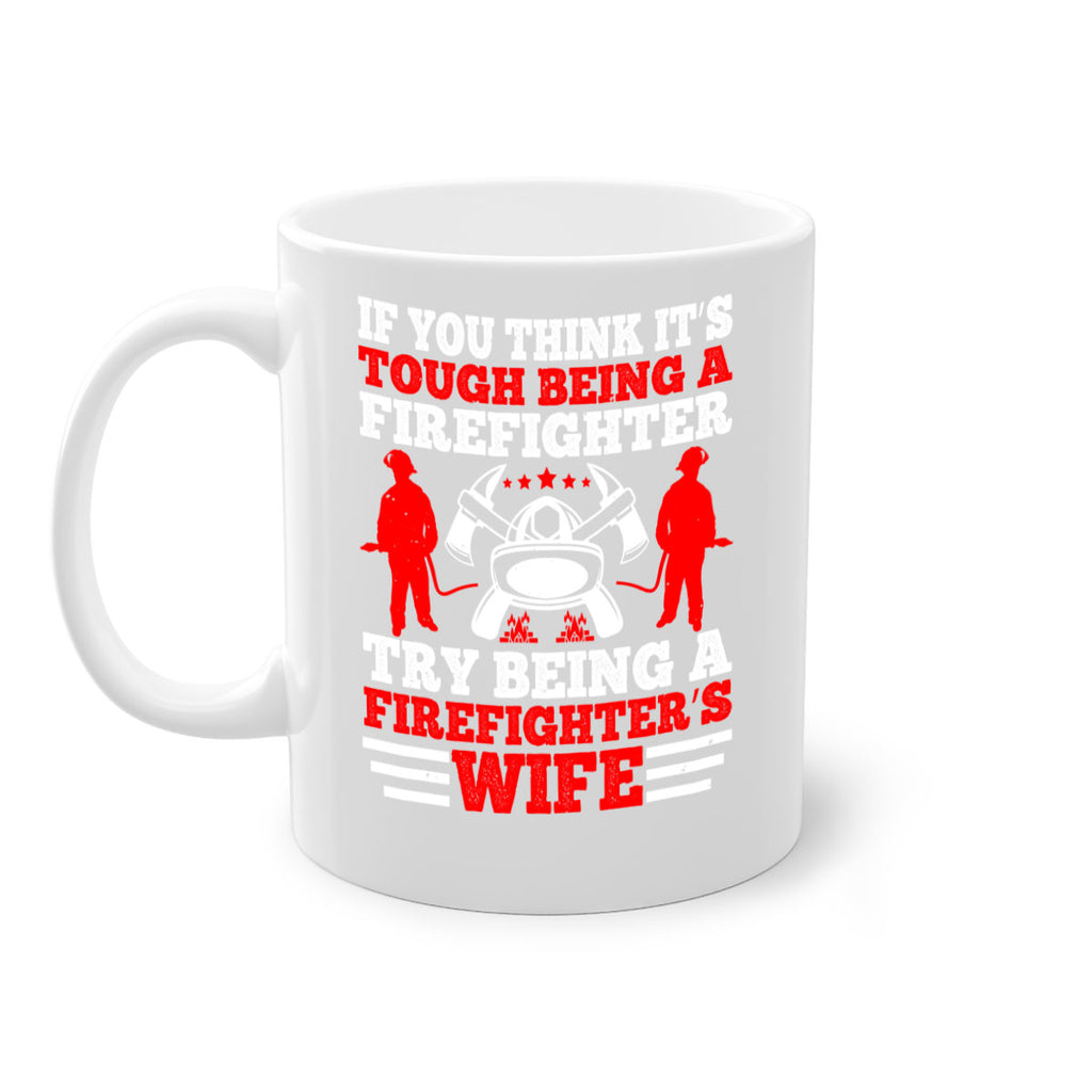 If you think it’s tough being a firefighter try being a firefighter’s wife Style 56#- fire fighter-Mug / Coffee Cup