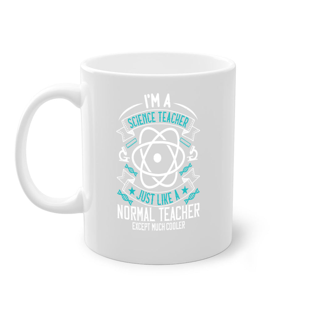 Im A Science Teacher Just Like A Normal Teacher Except Much Cooler Style 100#- teacher-Mug / Coffee Cup