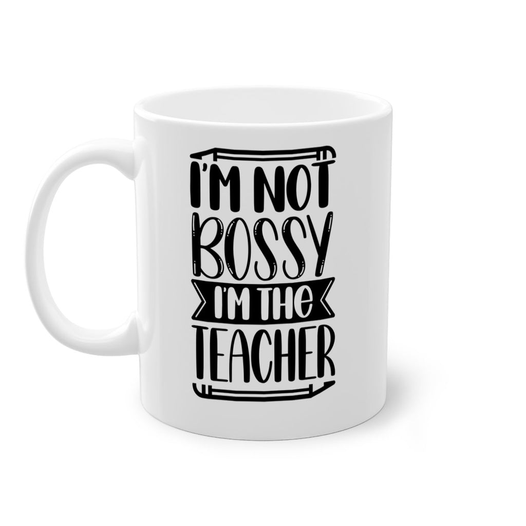 Im Not Bossy Im The Teacher Style 71#- teacher-Mug / Coffee Cup