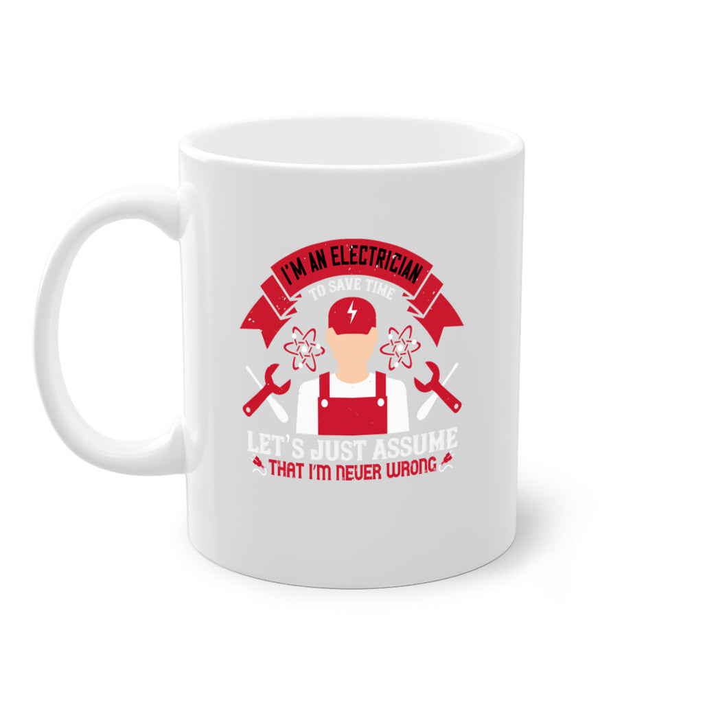 Im an electrician to seve time lets just assume that im never wrong Style 34#- electrician-Mug / Coffee Cup