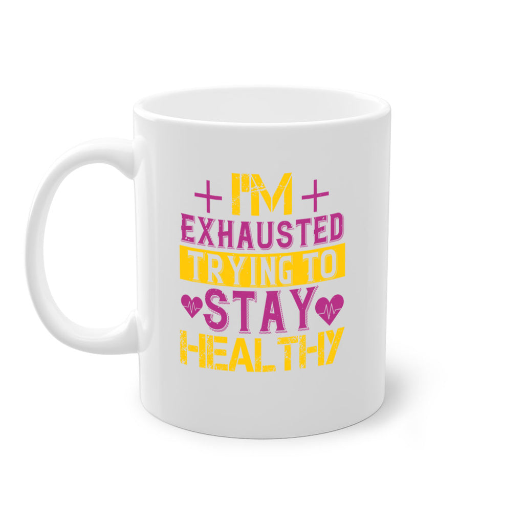 Im exhausted trying to stay healthy Style 30#- World Health-Mug / Coffee Cup
