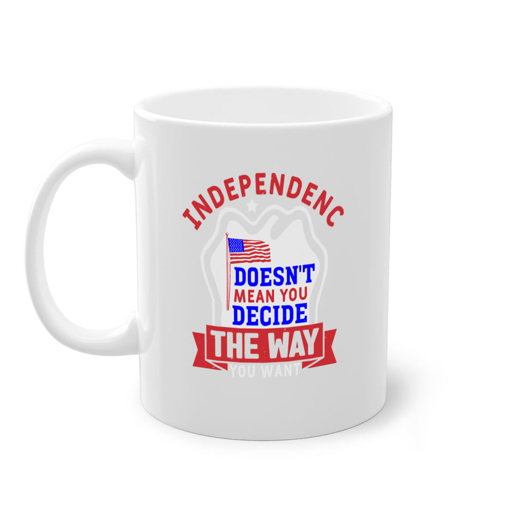 Independence doesnt mean you get to decide Style 23#- 4th Of July-Mug / Coffee Cup