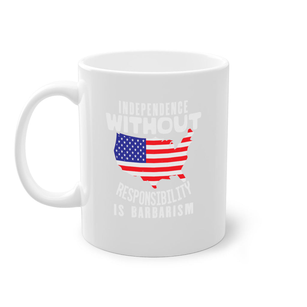 Independence without responsibility is barbarism Style 27#- 4th Of July-Mug / Coffee Cup