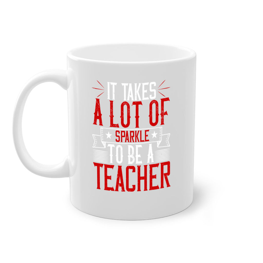 It Takes A Lot Of Sparkle To Be A Teacher Style 97#- teacher-Mug / Coffee Cup