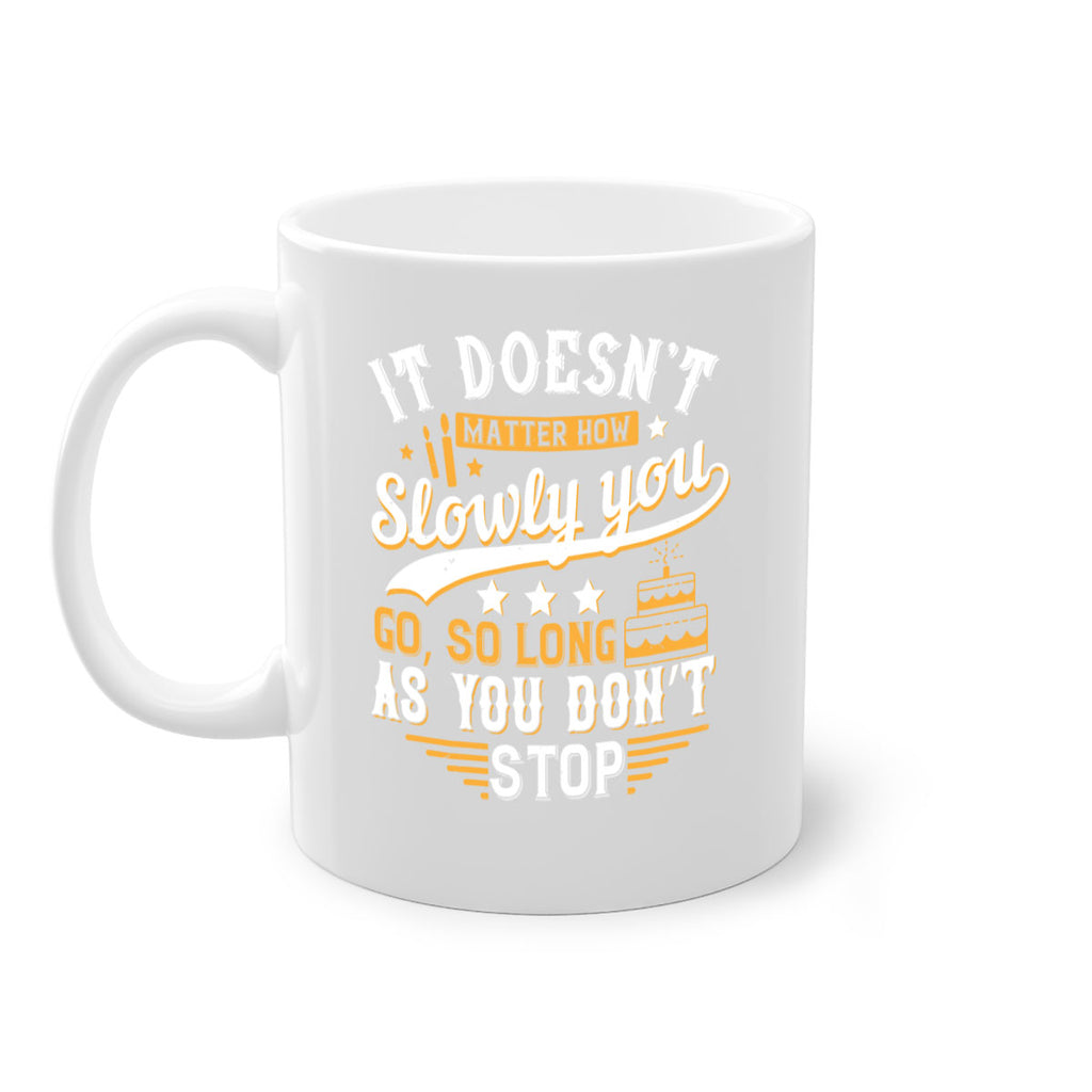 It doesn’t matter how slowly you go so long as you don’t stop Style 70#- birthday-Mug / Coffee Cup