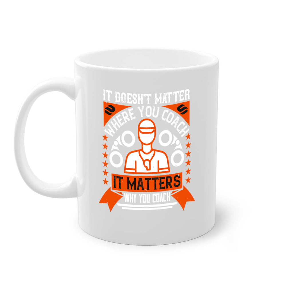 It doesnt matter where you coach it matters why you coach Style 27#- dentist-Mug / Coffee Cup