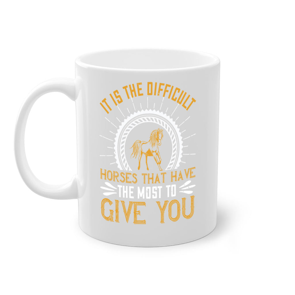 It is the difficult horses that have the most to give you Style 35#- horse-Mug / Coffee Cup