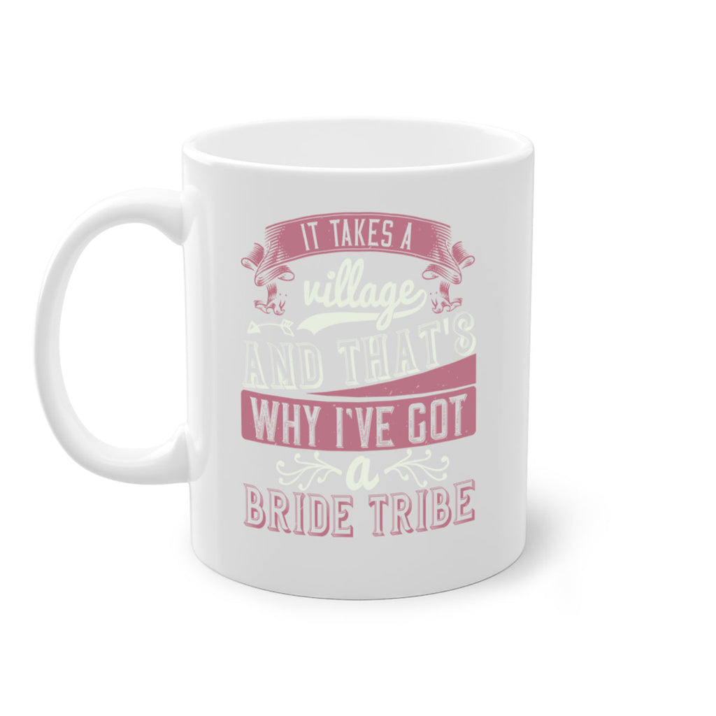 It takes a village and thats why Ive got a bride tribe 50#- bride-Mug / Coffee Cup