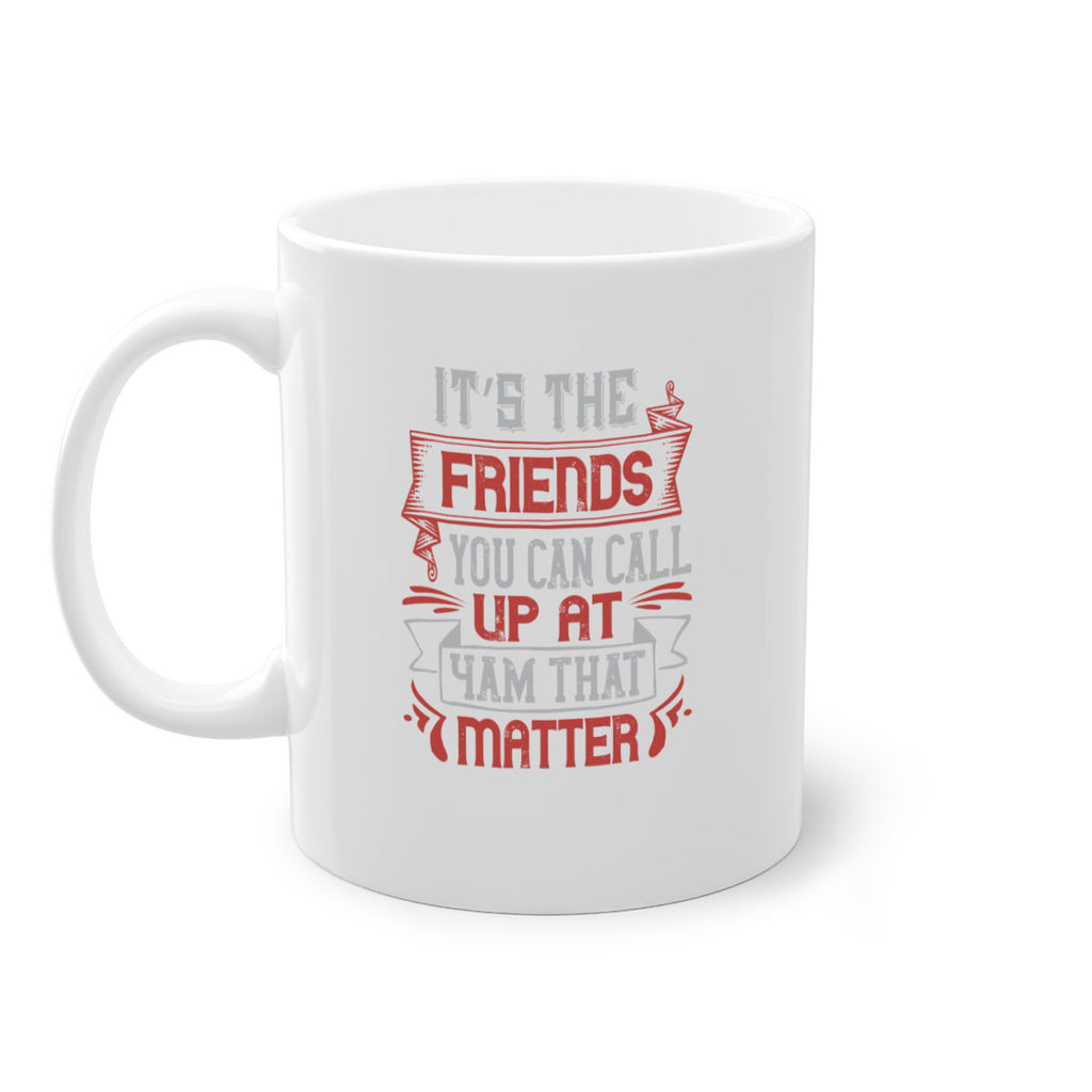 It’s the friends you can call up at am that matter Style 75#- best friend-Mug / Coffee Cup