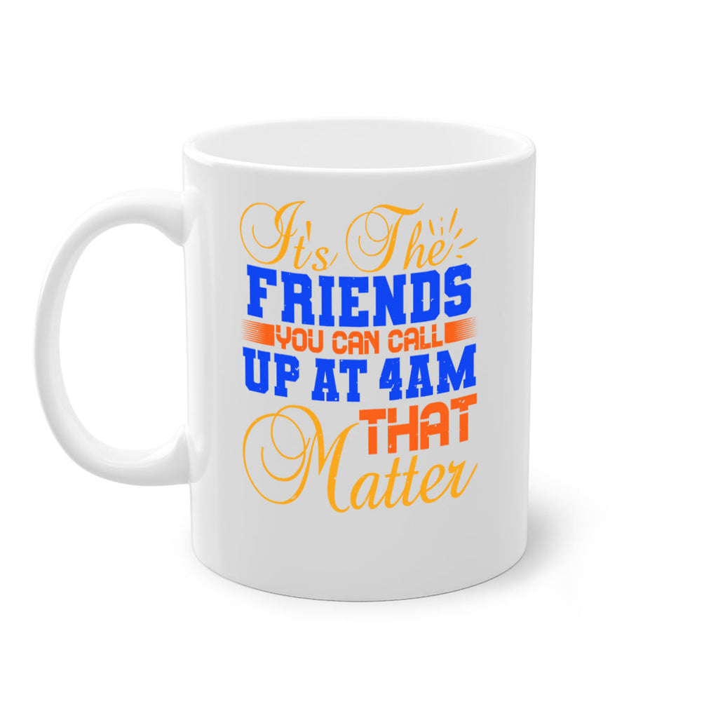 It’s the friends you can call up at am that matter Style 96#- best friend-Mug / Coffee Cup