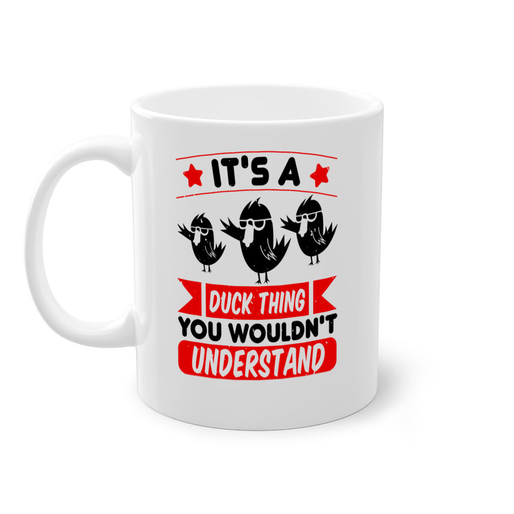Its a Duck Thing You Wouldnt Understand Style 35#- duck-Mug / Coffee Cup