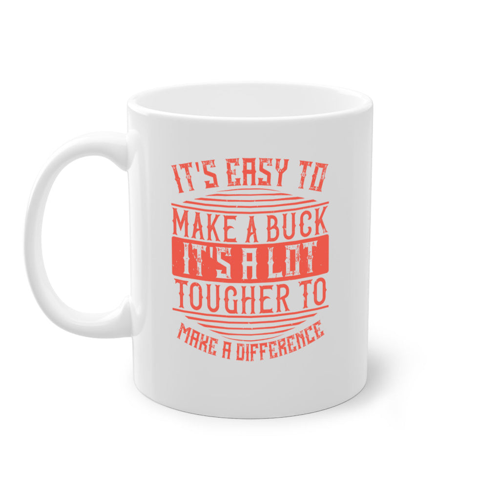 Its easy to make a buck Its a lot tougher to make a difference Style 45#-Volunteer-Mug / Coffee Cup