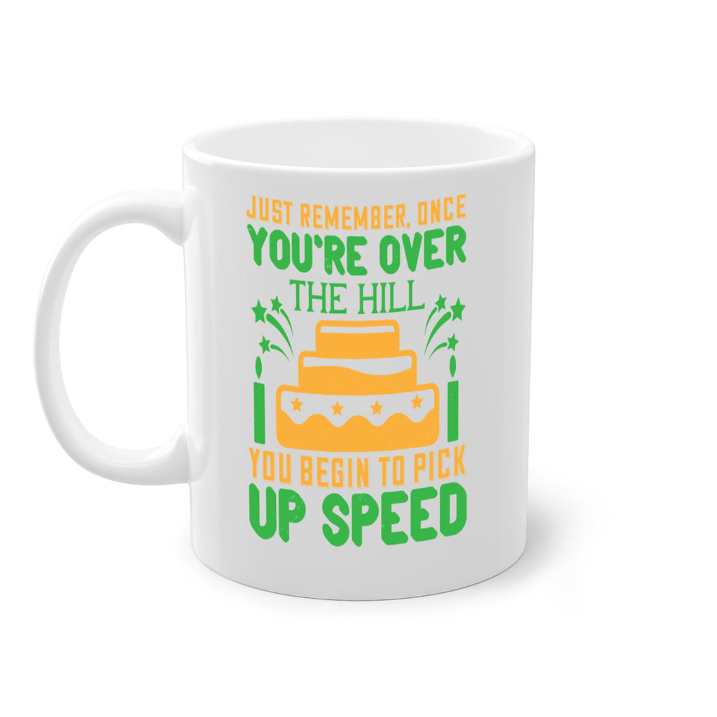 Just remember once youre over the hill you begin to pick up speed Style 68#- birthday-Mug / Coffee Cup